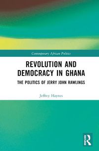 Cover image for Revolution and Democracy in Ghana: The Politics of Jerry Rawlings