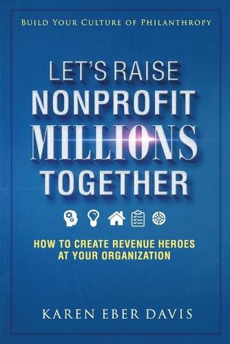 Cover image for Let's Raise Nonprofit Millions Together: How to Create Revenue Heroes at Your Organization