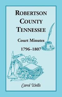 Cover image for Robertson County, Tennessee, Court Minutes, 1796-1807