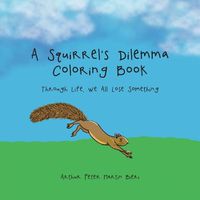 Cover image for A Squirrel's Dilemma Coloring Book