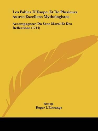 Cover image for Les Fables D'Esope, Et De Plusieurs Autres Excellens Mythologistes: Accompagnees Du Sens Moral Et Des Reflections (1714)