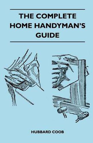 Cover image for The Complete Home Handyman's Guide - Hundreds Of Money-Saving, Helpful Suggestions For Making Repairs And Improvements In And Around Your Home