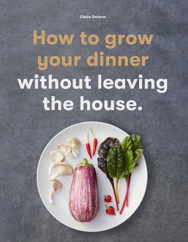 Cover image for How to Grow Your Dinner: Without Leaving the House