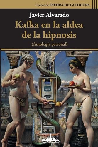 Cover image for Kafka en la aldea de la hipnosis: Antologia Personal