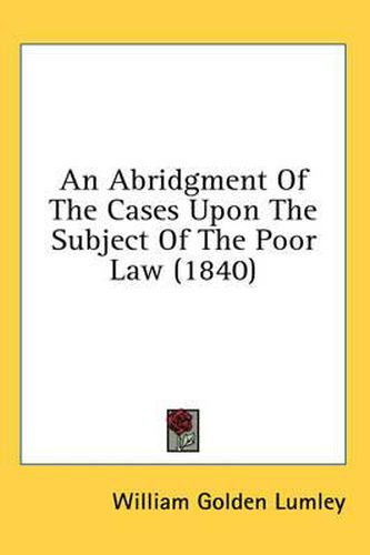 Cover image for An Abridgment of the Cases Upon the Subject of the Poor Law (1840)