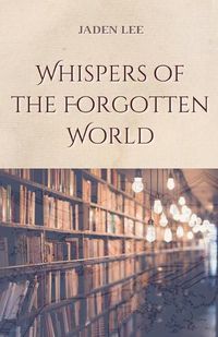 Cover image for Whispers of the Forgotten World