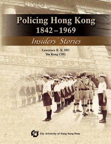 Cover image for Policing Hong Kong, 1842-1969: Insiders' Stories