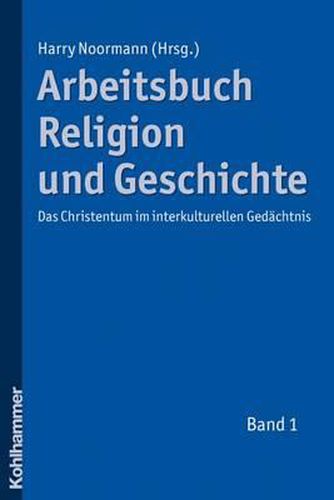 Cover image for Arbeitsbuch Religion Und Geschichte: Das Christentum Im Interkulturellen Gedachtnis, Band 1