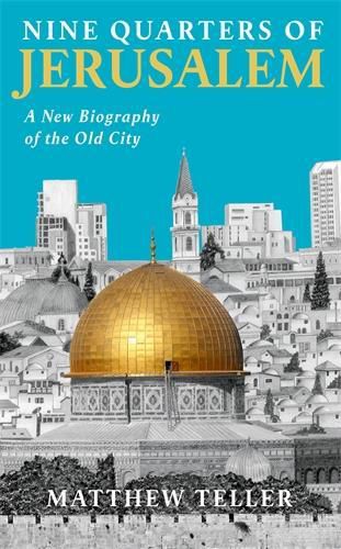 Cover image for Nine Quarters of Jerusalem: A New Biography of the Old City