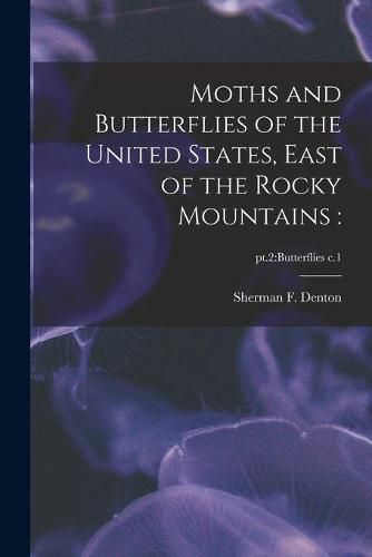 Cover image for Moths and Butterflies of the United States, East of the Rocky Mountains: ; pt.2: butterflies c.1