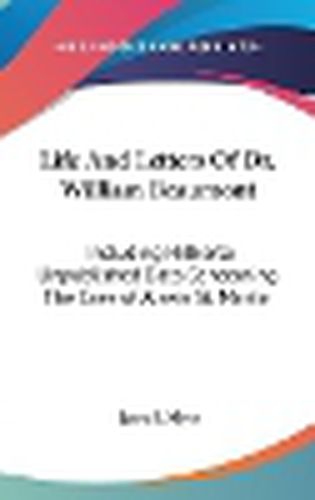 Cover image for Life and Letters of Dr. William Beaumont: Including Hitherto Unpublished Data Concerning the Case of Alexis St. Martin