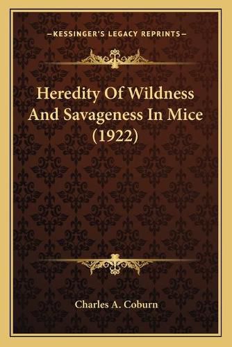 Cover image for Heredity of Wildness and Savageness in Mice (1922)
