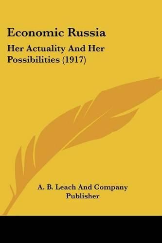 Cover image for Economic Russia: Her Actuality and Her Possibilities (1917)