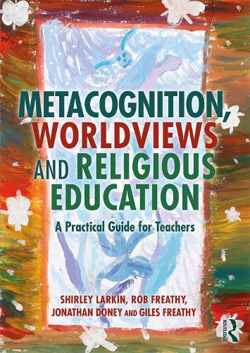 Cover image for Metacognition, Worldviews and Religious Education: A Practical Guide for Teachers