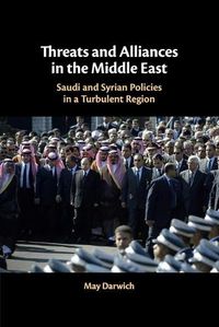 Cover image for Threats and Alliances in the Middle East: Saudi and Syrian Policies in a Turbulent Region