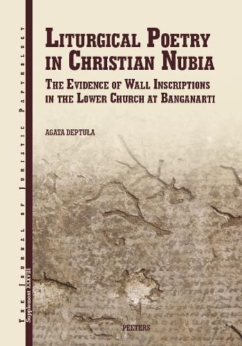 Cover image for Liturgical Poetry in Christian Nubia: The Evidence of the Wall Inscriptions in the Lower Church at Banganarti