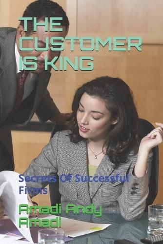 Cover image for The Customer Is King: Secrets Of Successful Firms