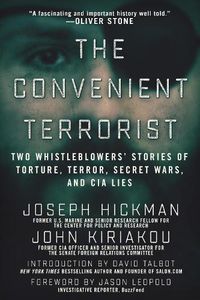 Cover image for The Convenient Terrorist: Two Whistleblowers' Stories of Torture, Terror, Secret Wars, and CIA Lies