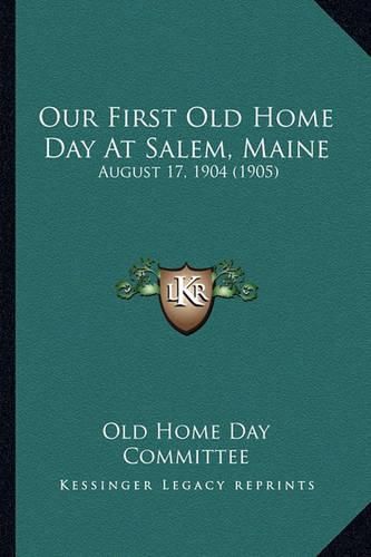 Cover image for Our First Old Home Day at Salem, Maine: August 17, 1904 (1905)