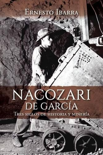 Cover image for Nacozari de Garcia: Tres siglos de historia y mineria