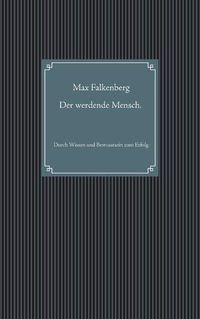 Cover image for Der werdende Mensch.: Durch Wissen und Bewusstsein zum Erfolg.