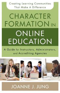 Cover image for Character Formation in Online Education: A Guide for Instructors, Administrators, and Accrediting Agencies