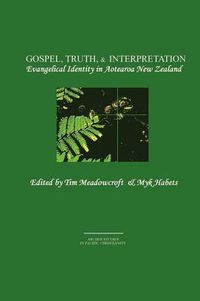 Cover image for Gospel, Truth, & Interpretation: Evangelical Identity in Aotearoa New Zealand