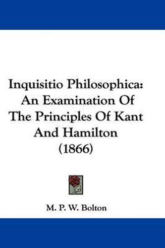 Cover image for Inquisitio Philosophica: An Examination Of The Principles Of Kant And Hamilton (1866)