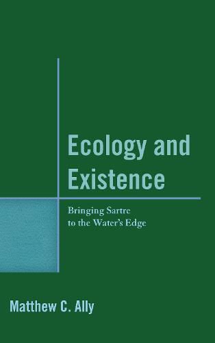 Cover image for Ecology and Existence: Bringing Sartre to the Water's Edge