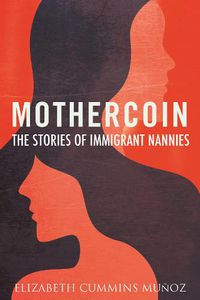 Cover image for Mothercoin: The Stories of Immigrant Nannies