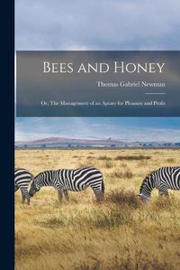 Cover image for Bees and Honey; or, The Management of an Apiary for Pleasure and Profit