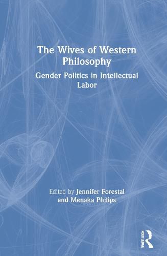 Cover image for The Wives of Western Philosophy: Gender Politics in Intellectual Labor