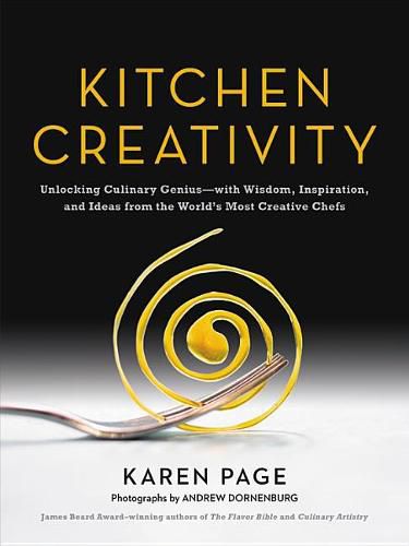 Cover image for Kitchen Creativity: Unlocking Culinary Genius-With Wisdom, Inspiration, and Ideas from the World's Most Creative Chefs