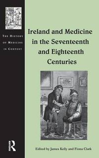 Cover image for Ireland and Medicine in the Seventeenth and Eighteenth Centuries