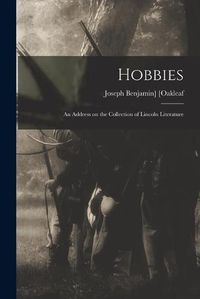 Cover image for Hobbies; an Address on the Collection of Lincoln Literature