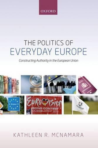Cover image for The Politics of Everyday Europe: Constructing Authority in the European Union