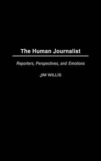 Cover image for The Human Journalist: Reporters, Perspectives, and Emotions