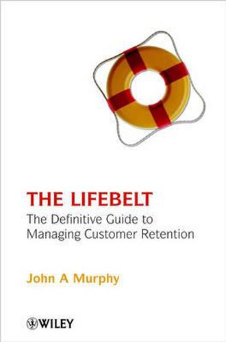 The Life Belt: The Definitive Guide to Managing Customer Retention