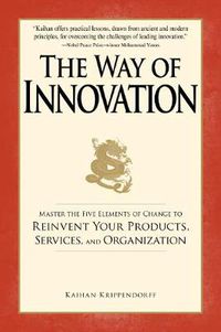 Cover image for The Way of Innovation: Master the Five Elements of Change to Reinvent Your Products, Services, and Organization