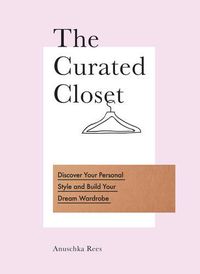 Cover image for The Curated Closet: Discover Your Personal Style and Build Your Dream Wardrobe