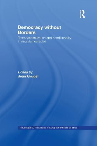 Cover image for Democracy without Borders: Transnationalisation and Conditionality in New Democracies