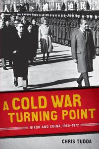Cover image for A Cold War Turning Point: Nixon and China, 1969-1972