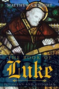 Cover image for The Book of Luke: Physician and Historian