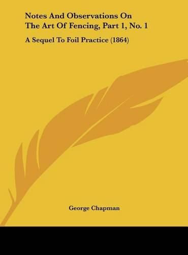 Cover image for Notes and Observations on the Art of Fencing, Part 1, No. 1: A Sequel to Foil Practice (1864)