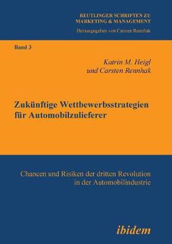 Cover image for Zuk nftige Wettbewerbsstrategien f r Automobilzulieferer. Chancen und Risiken der dritten Revolution in der Automobilindustrie