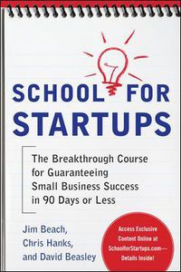 Cover image for School for Startups: The Breakthrough Course for Guaranteeing Small Business Success in 90 Days or Less