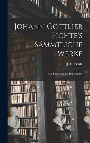 Cover image for Johann Gottlieb Fichte's saemmtliche Werke