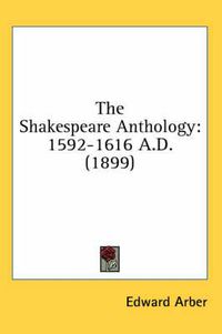 Cover image for The Shakespeare Anthology: 1592-1616 A.D. (1899)