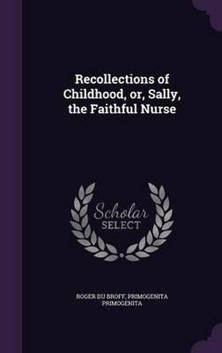 Recollections of Childhood, Or, Sally, the Faithful Nurse