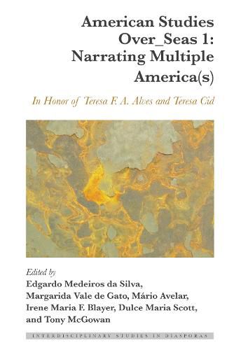 American Studies Over_Seas 1: Narrating Multiple America(s): In Honor of Teresa F. A. Alves and Teresa Cid